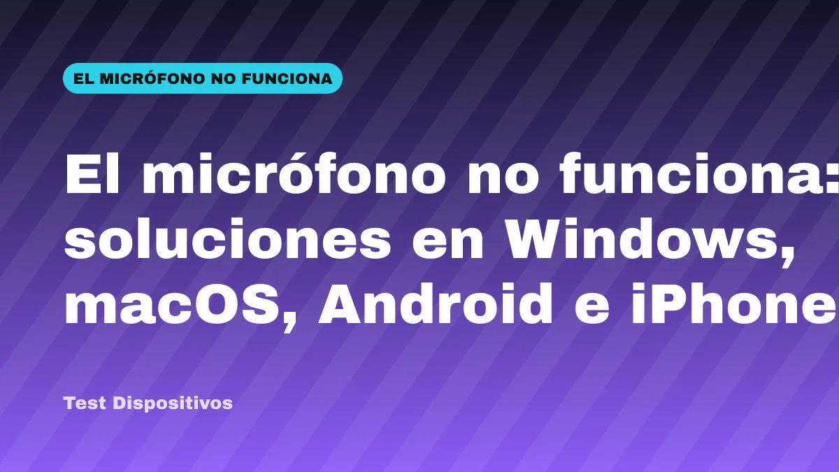 El micrófono no funciona: soluciones en Windows, macOS, Android e iPhone